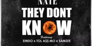 Nate - They Don’t Know Ft. Eindo, Tol A$$ Mo & Samzee